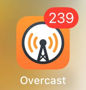 Icon of Overcast, my podcast player of choice, displaying a red badge with the number 239 on it. The number is the amount of unlistened episodes in my queue.